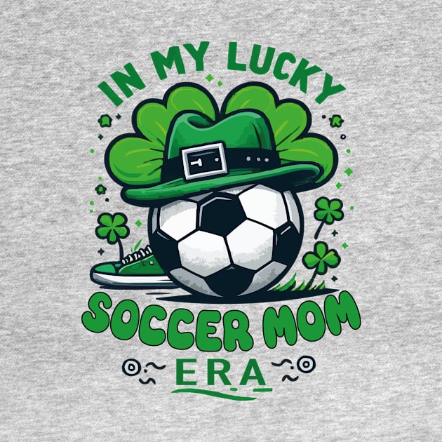 In My Lucky Soccer Mom Era St. Patrick's Day Football Soccer Mama by JUST PINK